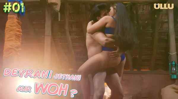 Xxx Jethani - Devrani Jethani Aur Woh Ep 1 2023 Hindi Hot Web Series Ullu HD - Porngoi